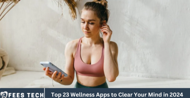 Top 23 Wellness Apps to Clear Your Mind in 2024